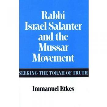 Rabbi Israel Salanter and the Mussar Movement: Seeking the Torah of Truth