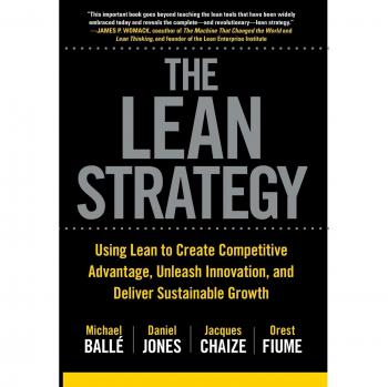 The Lean Strategy: Using Lean to Create Competitive Advantage, Unleash Innovation, and Deliver Sustainable Growth