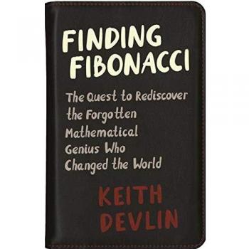 Finding Fibonacci: The Quest to Rediscover the Forgotten Mathematical Genius Who Changed the World
