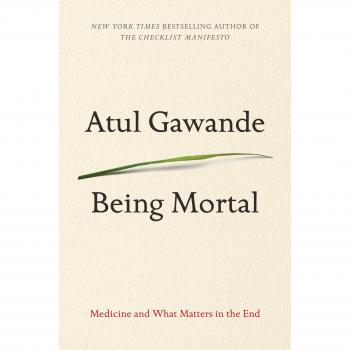 Being Mortal: Medicine and What Matters in the End