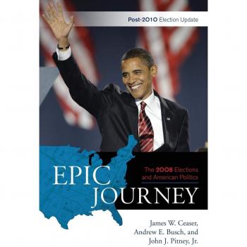 Epic Journey: 2008 Elections and American Politics - Post 2010 Update Book