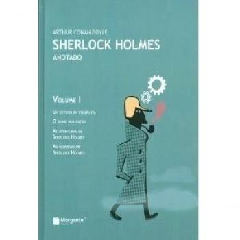Sherlock Holmes anotado: Un estudo en escarlata ; O signo dos catro ; As aventuras de Sherlock Holmes ; As memorias de Sherlock Holmes