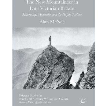 The New Mountaineer in Late Victorian Britain: Materiality, Modernity, and the Haptic Sublime (Palgrave Studies in Nineteenth-Century Writing and Culture)