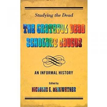 Studying the Dead: An Informal History of The Grateful Dead Scholars Caucus - Academic Book