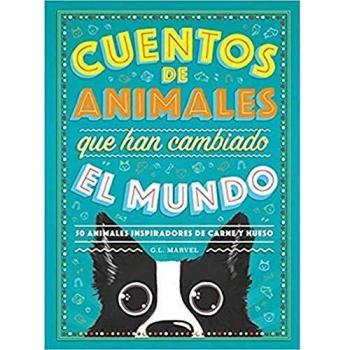Cuentos de animales que han cambiado el mundo: 50 Animales inspiradores de carne y hueso