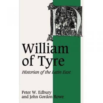 William de Tiro: Historiador del Este Latino (Estudios de Cambridge en Vida y Pensamiento Medieval: Cuarta Serie, Volumen 8)