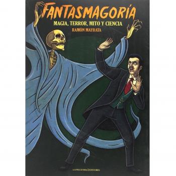Fantasmagoría. Magia, terror, mito y ciencia - Ramón Mayrata