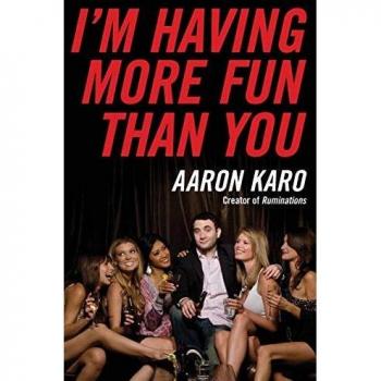 I'm Having More Fun Than You - Humorous Memoir by Aaron Karo