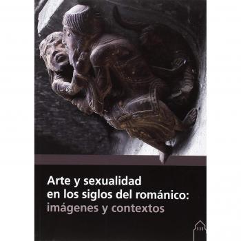 Arte y sexualidad en los siglos del románico: imágenes y contextos
