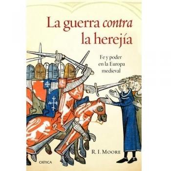La guerra contra la herejía: Fe y poder en la Europa medieval