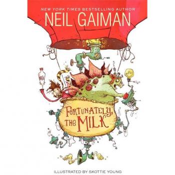 Fortunately, the Milk - Children's Fantasy Book by Neil Gaiman
