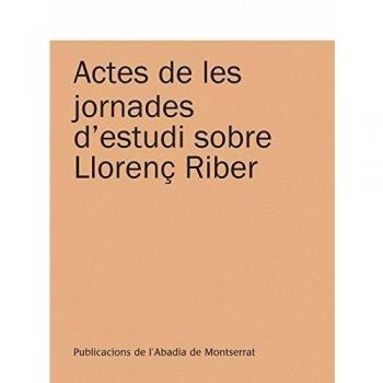 Actes de les jornades d'estudi sobre Llorenç Riber: Binissalem-Campanet, 11 i 13 d'octubre de 2008