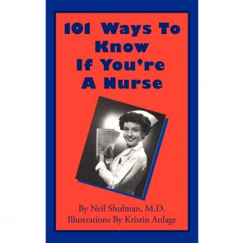 101 Ways to Know If You're a Nurse: A Humorous Guide by Neil Shulman