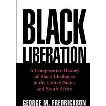 Black Liberation: A Comparative History of Black Ideologies in the United States and South Africa