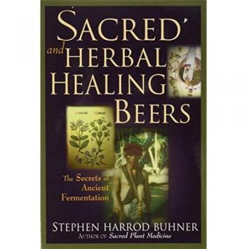Sacred and Herbal Healing Beers: The Secrets of Ancient Fermentation