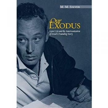 Our Exodus: Leon Uris and the Americanization of Israel's Founding Story (Book)