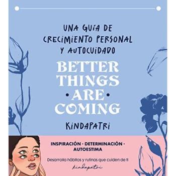 Better things are coming: Una guía de crecimiento personal y autocuidado