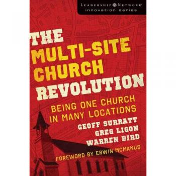 The Multi-site Church Revolution: Being One Church in Many Locations