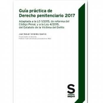 Guía práctica de Derecho penitenciario 2017: Adaptada a la LO 1/2015, de reforma del Código Penal, y a la Ley 4/2015, del Estatuto de la Víctima del Delito