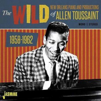 The Wild New Orleans Piano and Productions of Allen Toussaint 1958-1962