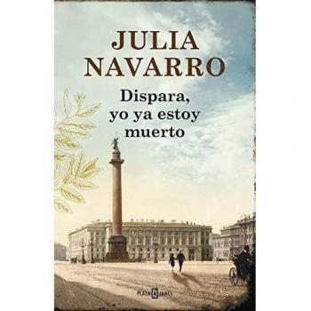 Dispara, yo ya estoy muerto - Julia Navarro