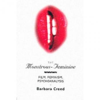The Monstrous-Feminine: Film, Feminism, Psychoanalysis