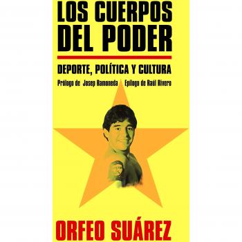 Los cuerpos del poder: Deporte, Politica Y Cultura
