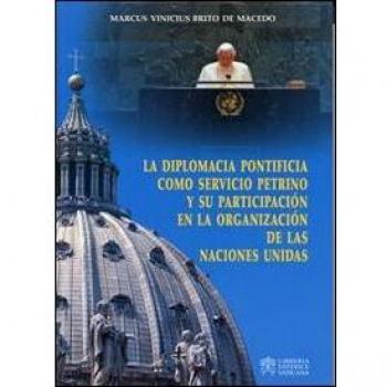 La diplomacia pontificia como servicio petrino y su partecipatión en la organización de las naciones unidas