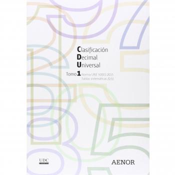 CLASIFICACIÓN DECIMAL UNIVERSAL CDU. VOLÚMENES 1 Y 2 TABLAS SISTEMÁTICAS. VOLUMEN 3 ÍNDICE ALFABÉTICO. EDICIÓN COMPLETA 2015