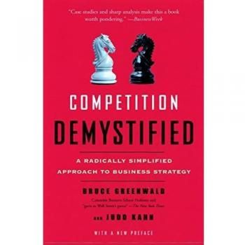COMPETITION DEMYSTIFIED: A Radically Simplified Approach to Business Strategy