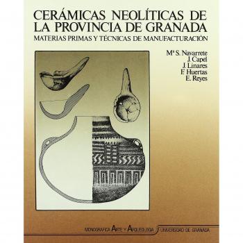 Cerámicas neolíticas de la provincia de Granada: Materias primas y técnicas de manufacturación