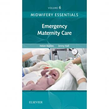 Midwifery Essentials: Emergency Maternity Care: Volume 6, 1e