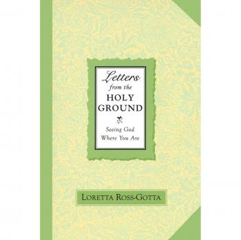 Letters from the Holy Ground: Discovering Divine Presence in Everyday Life