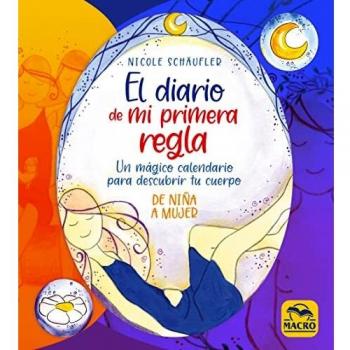 El diario de mi primera regla: Un mágico calendario para descubrir tu cuerpo: 4 (Sagrado Femenino