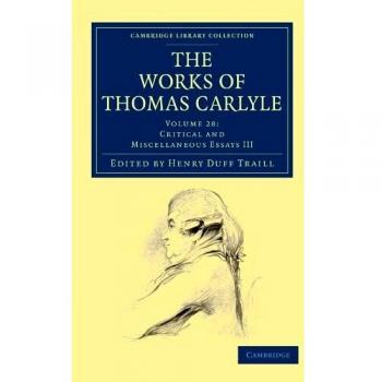 Obras de Thomas Carlyle - Colección en 30 Volúmenes: Tomo 28 - Ensayos Críticos y Varios III (Colección Biblioteca de Cambridge)