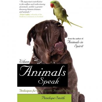 When Animals Speak: Bonding Techniques for Animal Companions by Penelope Smith
