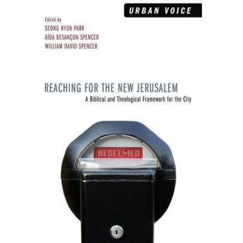 Reaching for the New Jerusalem: A Biblical and Theological Framework for Urban Studies