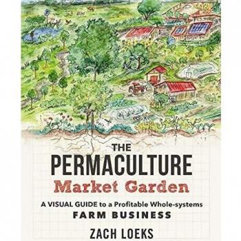 The Permaculture Market Garden: A Visual Guide to a Profitable Whole-systems Farm Business