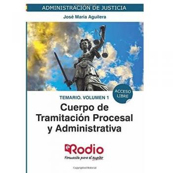 Cuerpo de Tramitacion Procesal y Administrativa de la Administracion de Justicia. Temario. Volumen 1