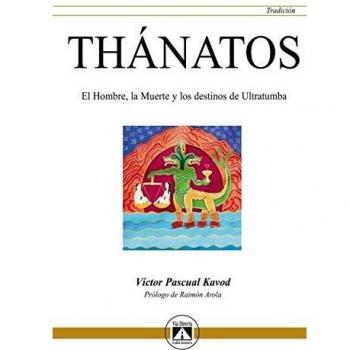 Thánatos. El hombre, la muerte y los destinos de ultratumba: 6 - Víctor Pascual Kavod