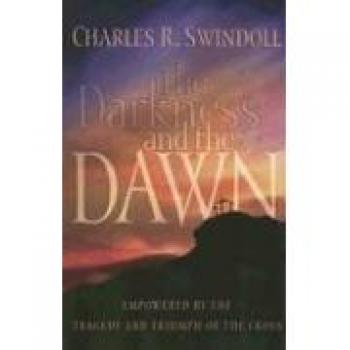 The Darkness and the Dawn: Insights on the Cross by Charles R. Swindoll