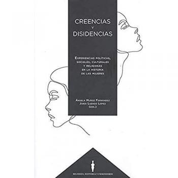 Creencias y disidencias: Experiencias políticas, sociales, culturales y religiosas en la historia de las mujeres