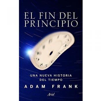 El fin del principio: Una nueva historia del tiempo