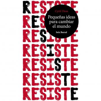 Resiste. Pequeñas ideas para cambiar el mundo - Cyril Dion