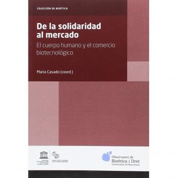 De la solidaridad al mercado: El cuerpo humano y el comercio biotecnológico - Varios autores