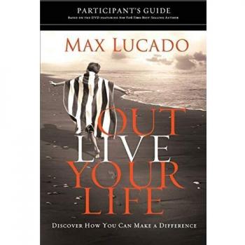 Outlive Your Life Bible Study Participant's Guide: Make a Difference with Max Lucado