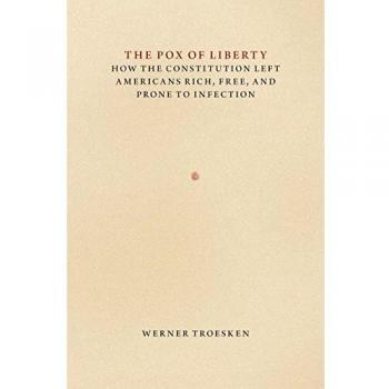 The Pox of Liberty: How the Constitution Left Americans Rich, Free, and Prone to Infection