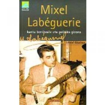 Mixel Labéguerie. Kantu banatzaile eta politika gizon: 1