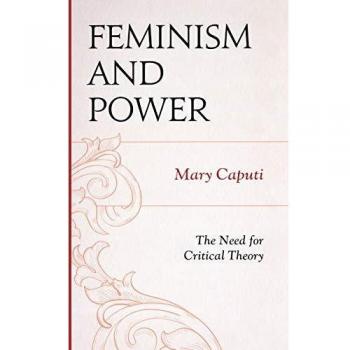 Feminism and Power: A Critical Theory Perspective by Mary Caputi
