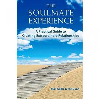 The Soulmate Experience: A Practical Guide to Extraordinary Relationships by Mali Apple
